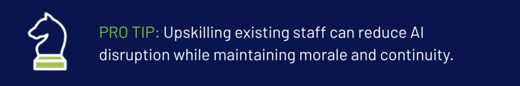 Pro tip about upskilling existing staff to reduce AI disruption