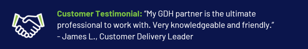 Testimonial from James L. appreciating GDH partner's expertise