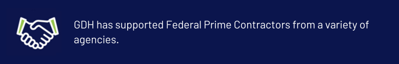 GDH supports Federal Prime Contractors from various agencies
